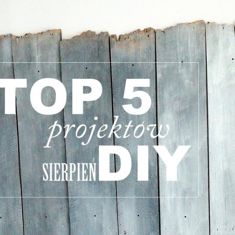 TOP 5 DIY sierpień